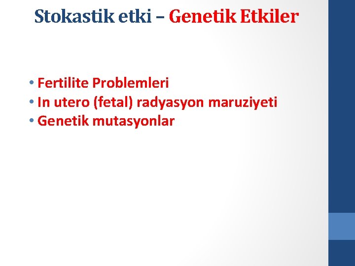 Stokastik etki – Genetik Etkiler • Fertilite Problemleri • In utero (fetal) radyasyon maruziyeti