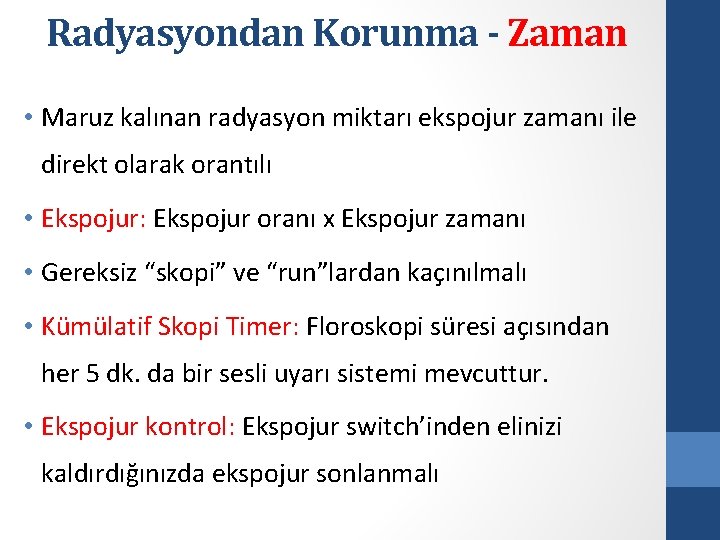 Radyasyondan Korunma - Zaman • Maruz kalınan radyasyon miktarı ekspojur zamanı ile direkt olarak