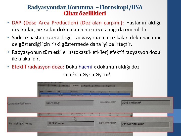 Radyasyondan Korunma – Floroskopi/DSA Cihaz özellikleri • DAP (Dose Area Production) (Doz-alan çarpımı): Hastanın