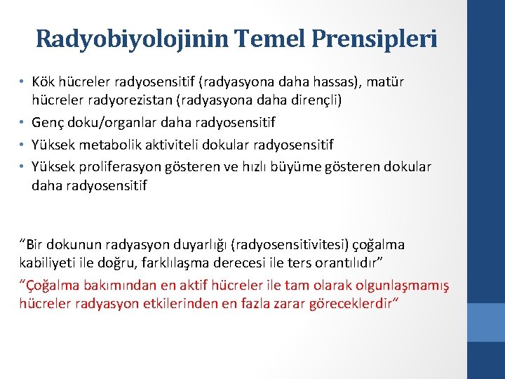 Radyobiyolojinin Temel Prensipleri • Kök hücreler radyosensitif (radyasyona daha hassas), matür hücreler radyorezistan (radyasyona
