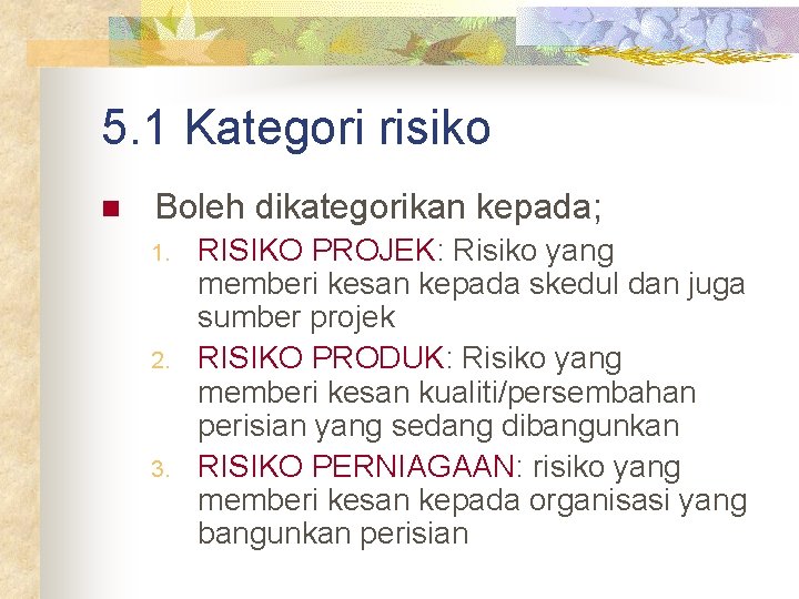5. 1 Kategori risiko n Boleh dikategorikan kepada; 1. 2. 3. RISIKO PROJEK: Risiko