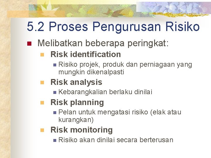 5. 2 Proses Pengurusan Risiko n Melibatkan beberapa peringkat: n Risk identification n Risiko