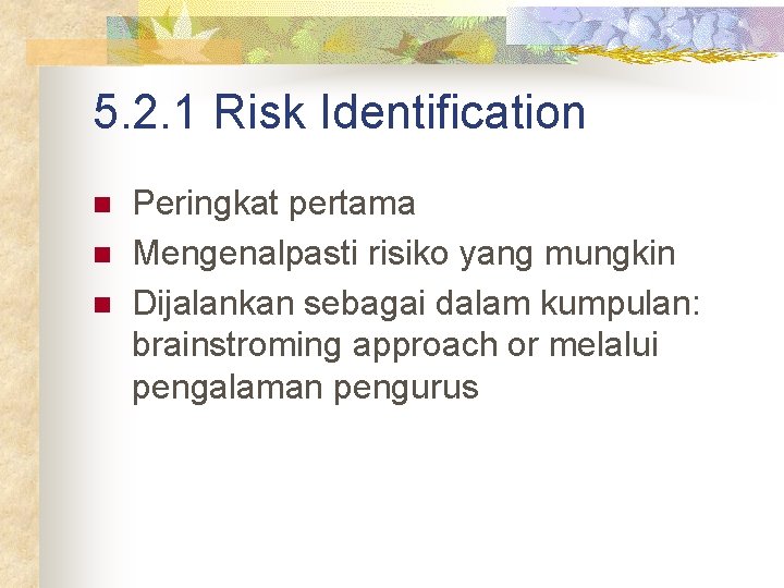 5. 2. 1 Risk Identification n Peringkat pertama Mengenalpasti risiko yang mungkin Dijalankan sebagai