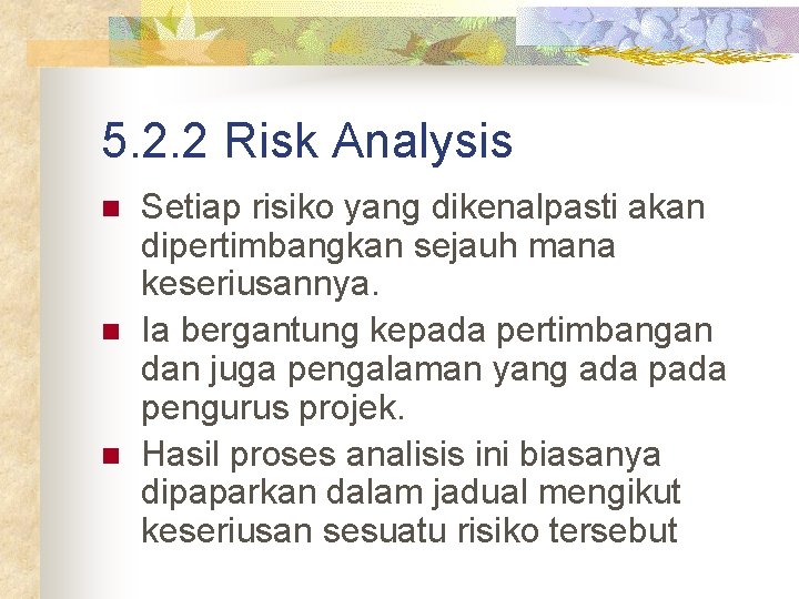 5. 2. 2 Risk Analysis n n n Setiap risiko yang dikenalpasti akan dipertimbangkan