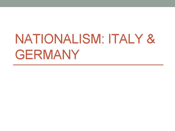 NATIONALISM: ITALY & GERMANY 
