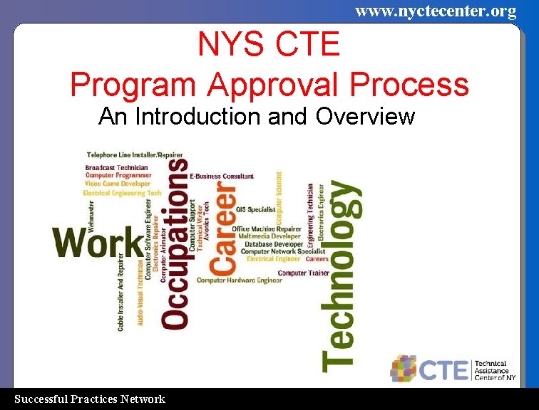 www. nyctecenter. org NYS CTE Program Approval Process An Introduction and Overview Successful Practices