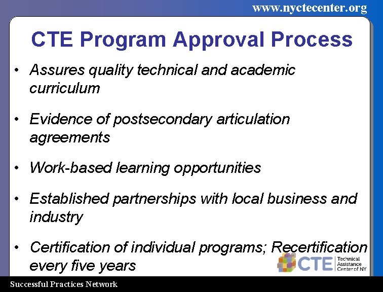 www. nyctecenter. org CTE Program Approval Process • Assures quality technical and academic curriculum