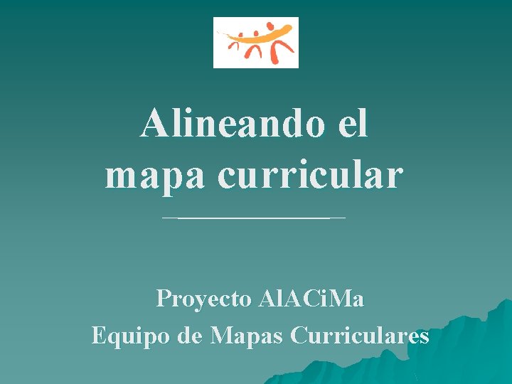 Alineando el mapa curricular Proyecto Al. ACi. Ma Equipo de Mapas Curriculares 