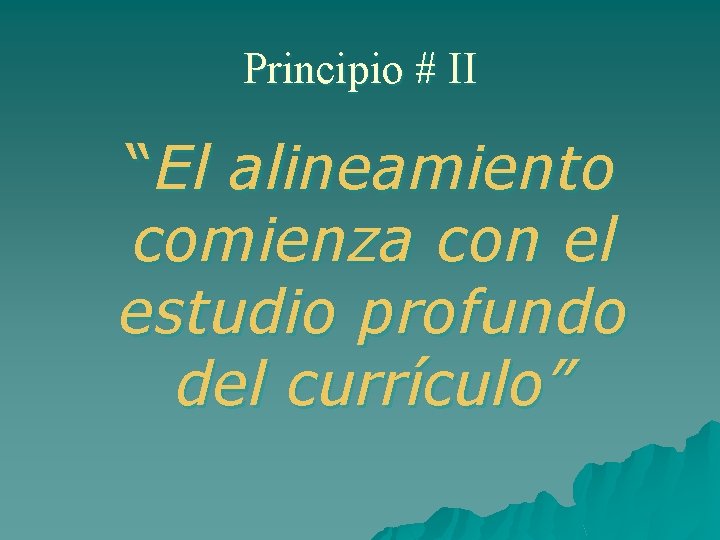 Principio # II “El alineamiento comienza con el estudio profundo del currículo” 