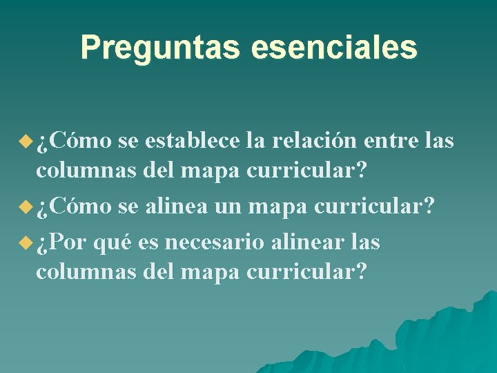 Preguntas esenciales u ¿Cómo se establece la relación entre las columnas del mapa curricular?