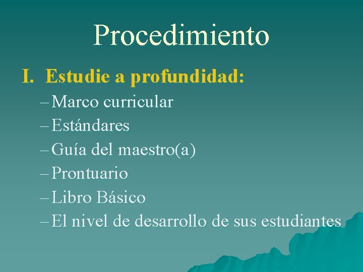 Procedimiento I. Estudie a profundidad: – Marco curricular – Estándares – Guía del maestro(a)