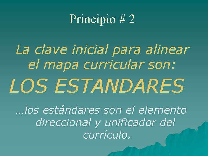 Principio # 2 La clave inicial para alinear el mapa curricular son: LOS ESTANDARES