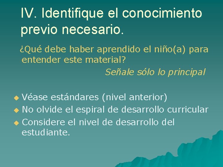 IV. Identifique el conocimiento previo necesario. ¿Qué debe haber aprendido el niño(a) para entender