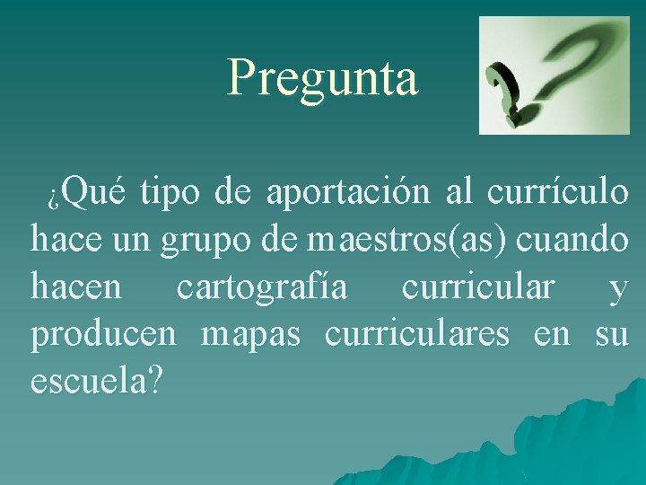 Pregunta ¿Qué tipo de aportación al currículo hace un grupo de maestros(as) cuando hacen