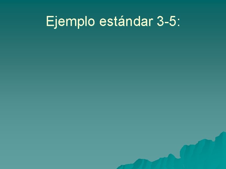 Ejemplo estándar 3 -5: 