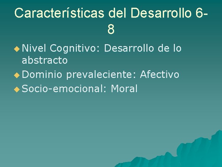 Características del Desarrollo 68 u Nivel Cognitivo: Desarrollo de lo abstracto u Dominio prevaleciente: