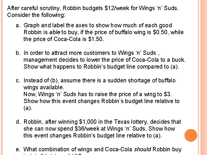 After careful scrutiny, Robbin budgets $12/week for Wings ‘n’ Suds. Consider the following: a.