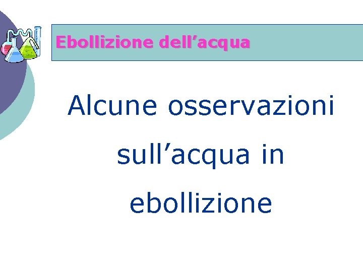 Ebollizione dell’acqua Alcune osservazioni sull’acqua in ebollizione 