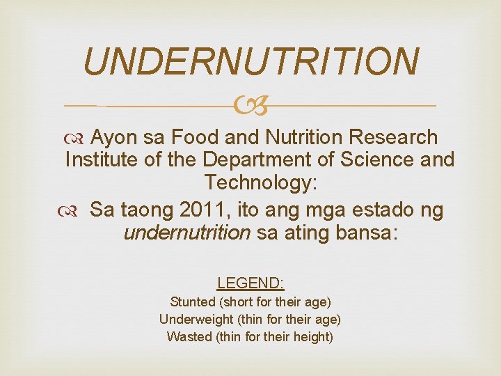 UNDERNUTRITION Ayon sa Food and Nutrition Research Institute of the Department of Science and