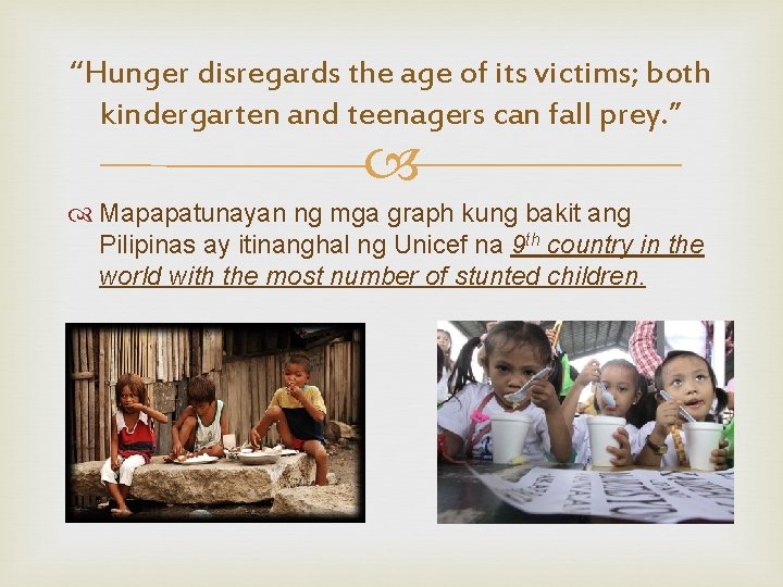 “Hunger disregards the age of its victims; both kindergarten and teenagers can fall prey.