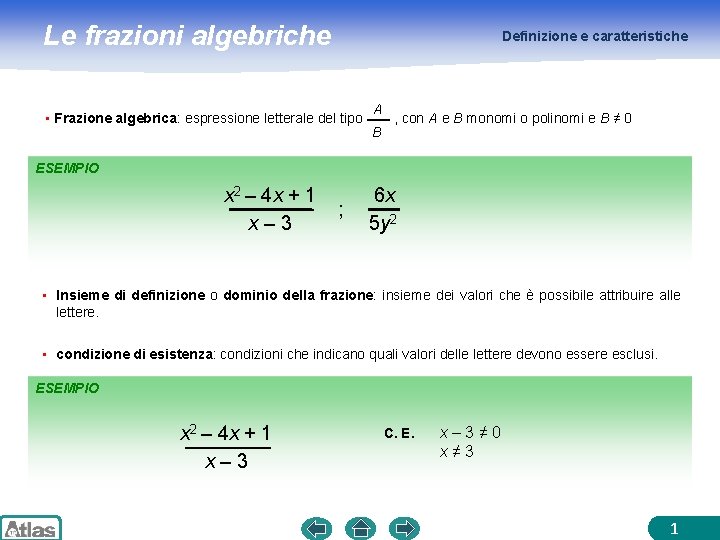 Le frazioni algebriche Definizione e caratteristiche • Frazione algebrica: espressione letterale del tipo A