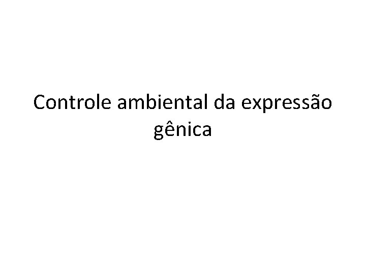 Controle ambiental da expressão gênica 