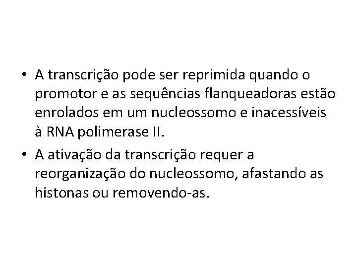  • A transcrição pode ser reprimida quando o promotor e as sequências flanqueadoras