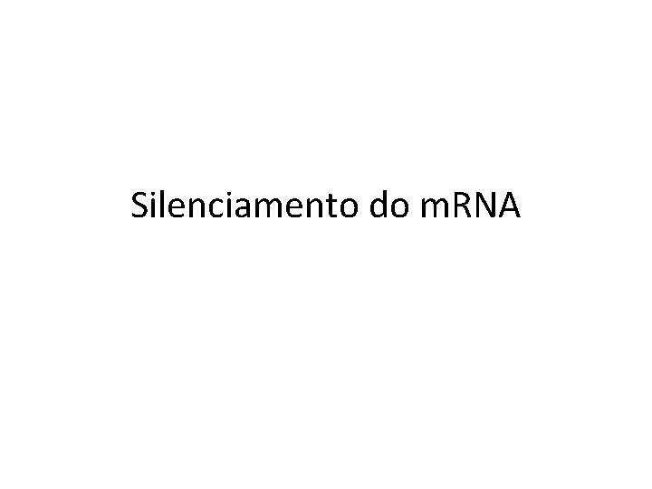 Silenciamento do m. RNA 