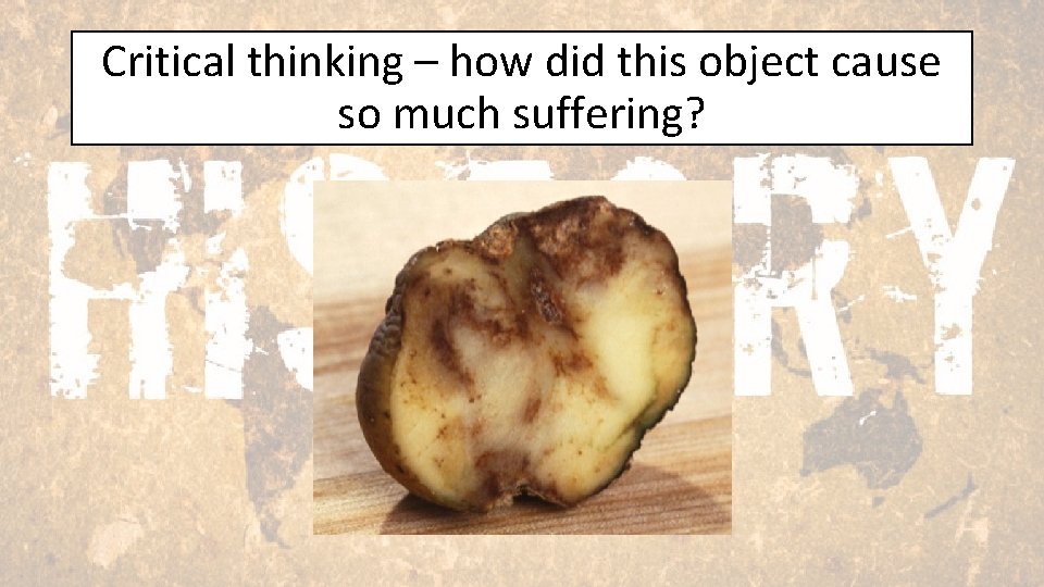 Critical thinking – how did this object cause so much suffering? 