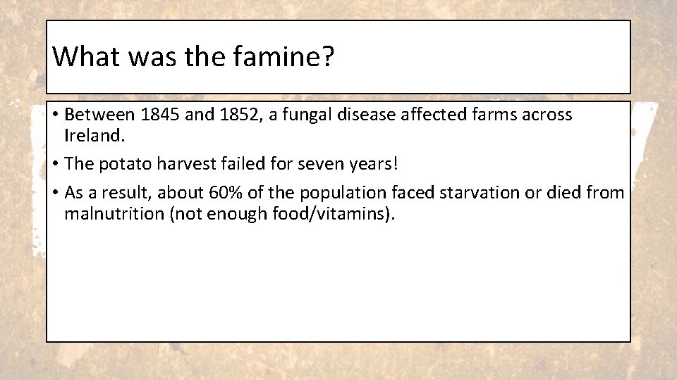 What was the famine? • Between 1845 and 1852, a fungal disease affected farms What was the famine? • Between 1845 and 1852, a fungal disease affected farms
