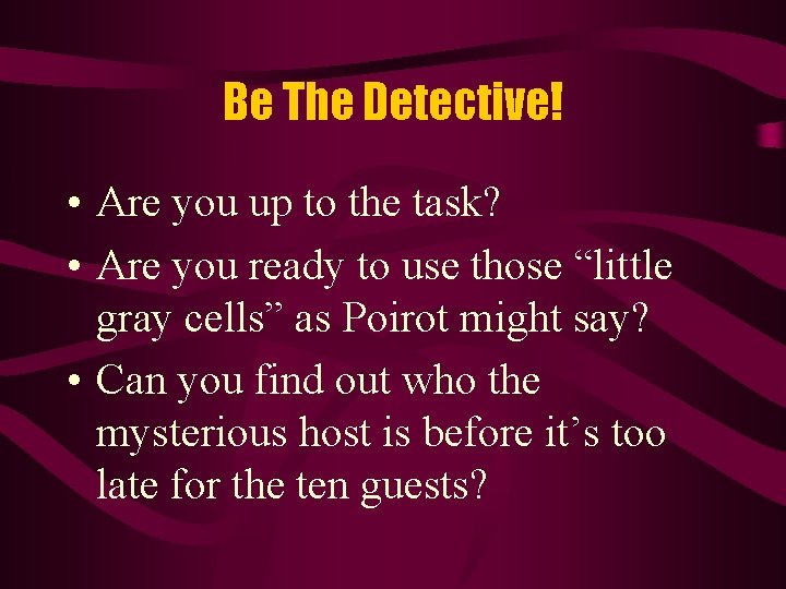 Be The Detective! • Are you up to the task? • Are you ready