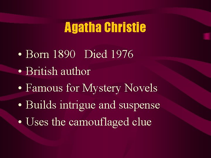 Agatha Christie • • • Born 1890 Died 1976 British author Famous for Mystery