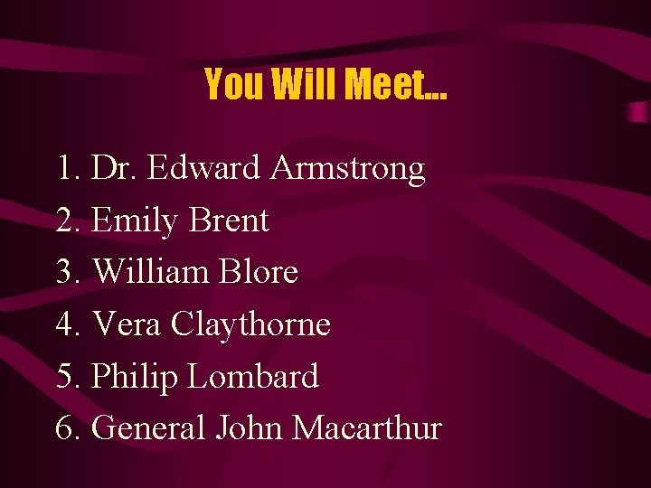 You Will Meet. . . 1. Dr. Edward Armstrong 2. Emily Brent 3. William