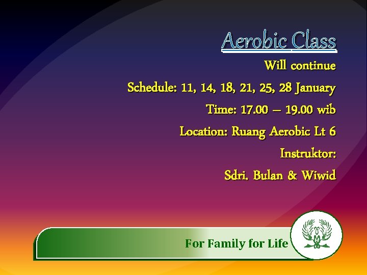 Aerobic Class Will continue Schedule: 11, 14, 18, 21, 25, 28 January Time: 17.