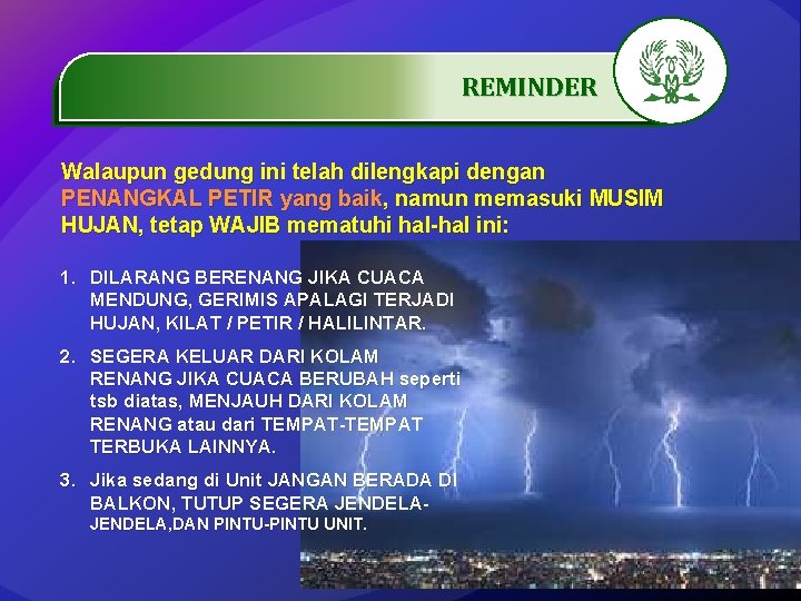 REMINDER. …………… Walaupun gedung ini telah dilengkapi dengan PENANGKAL PETIR yang baik, namun memasuki