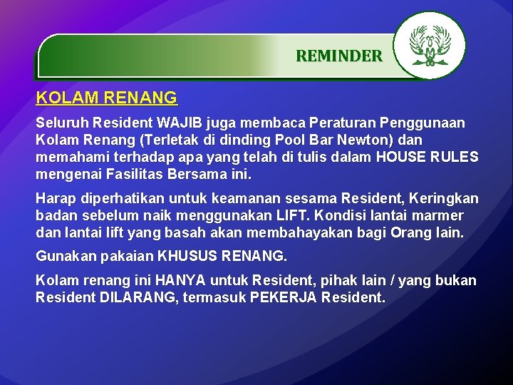 REMINDER. …………… KOLAM RENANG Seluruh Resident WAJIB juga membaca Peraturan Penggunaan Kolam Renang (Terletak