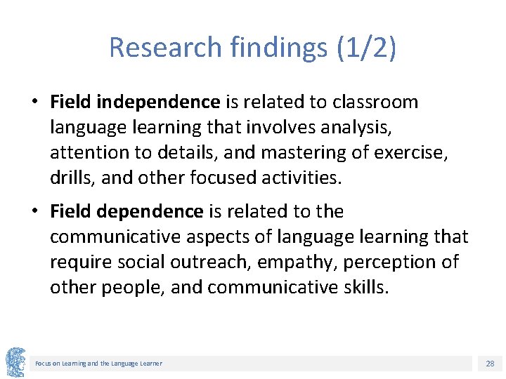 Research findings (1/2) • Field independence is related to classroom language learning that involves