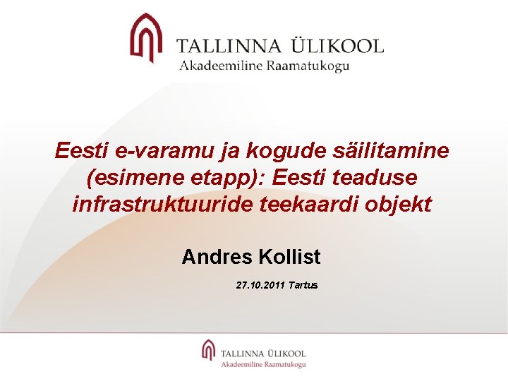 Eesti e-varamu ja kogude säilitamine (esimene etapp): Eesti teaduse infrastruktuuride teekaardi objekt Andres Kollist