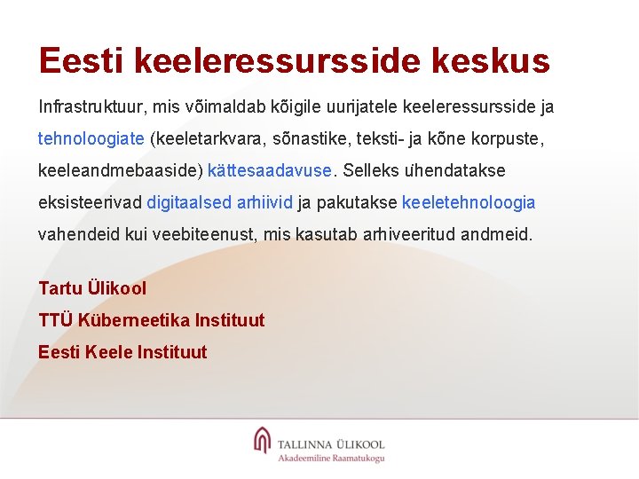 Eesti keeleressursside keskus Infrastruktuur, mis võimaldab kõigile uurijatele keeleressursside ja tehnoloogiate (keeletarkvara, sõnastike, teksti-