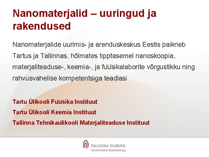 Nanomaterjalid – uuringud ja rakendused Nanomaterjalide uurimis- ja arenduskeskus Eestis paikneb Tartus ja Tallinnas,