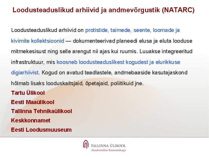 Loodusteaduslikud arhiivid ja andmevõrgustik (NATARC) Loodusteaduslikud arhiivid on protistide, taimede, seente, loomade ja kivimite