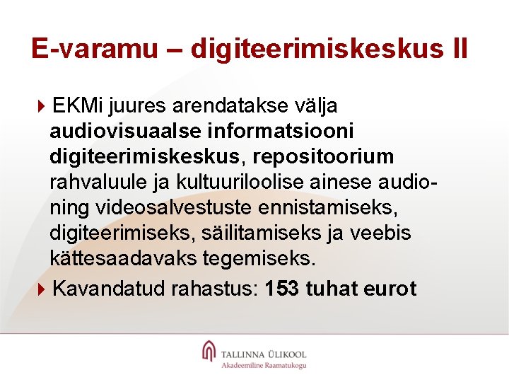 E-varamu – digiteerimiskeskus II 4 EKMi juures arendatakse välja audiovisuaalse informatsiooni digiteerimiskeskus, repositoorium rahvaluule