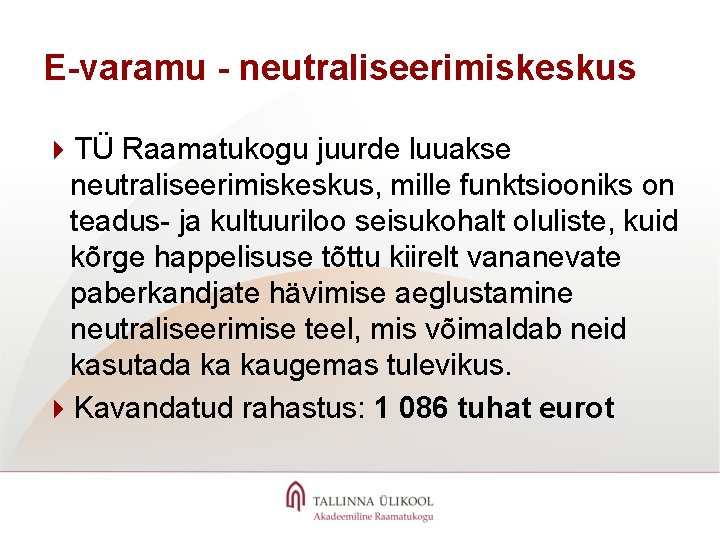 E-varamu - neutraliseerimiskeskus 4 TÜ Raamatukogu juurde luuakse neutraliseerimiskeskus, mille funktsiooniks on teadus- ja