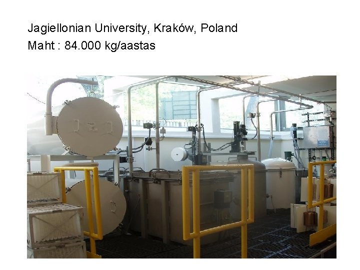 Jagiellonian University, Kraków, Poland Maht : 84. 000 kg/aastas 