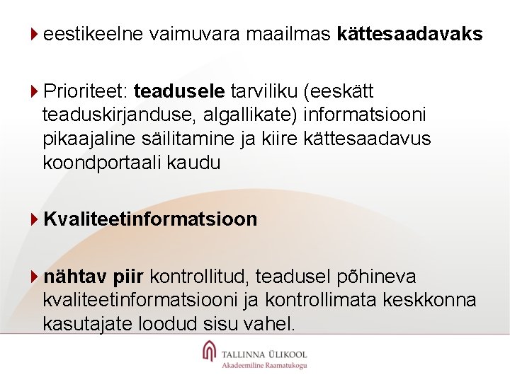 4 eestikeelne vaimuvara maailmas kättesaadavaks 4 Prioriteet: teadusele tarviliku (eeskätt teaduskirjanduse, algallikate) informatsiooni pikaajaline