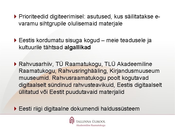 4 Prioriteedid digiteerimisel: asutused, kus säilitatakse evaramu sihtgrupile olulisemaid materjale 4 Eestis kordumatu sisuga