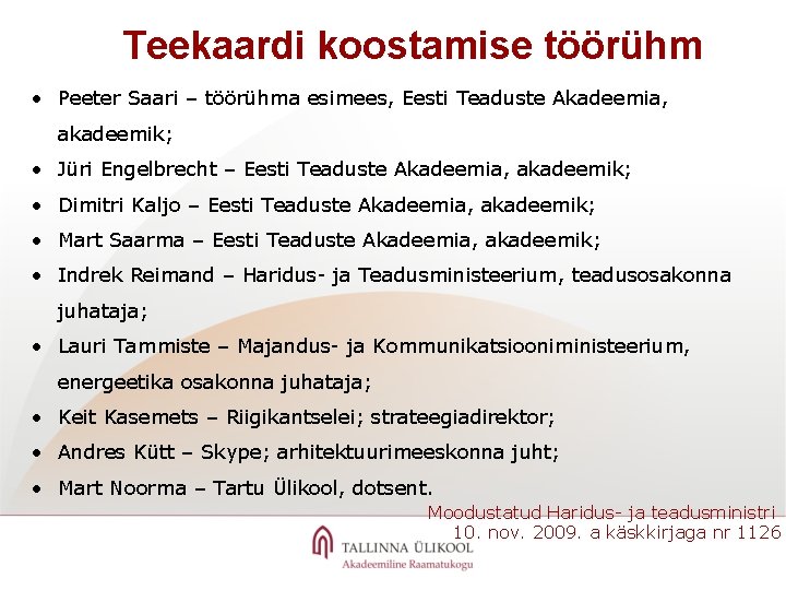 Teekaardi koostamise töörühm • Peeter Saari – töörühma esimees, Eesti Teaduste Akadeemia, akadeemik; •