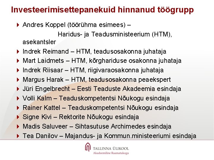 Investeerimisettepanekuid hinnanud töögrupp 4 Andres Koppel (töörühma esimees) – Haridus- ja Teadusministeerium (HTM), asekantsler