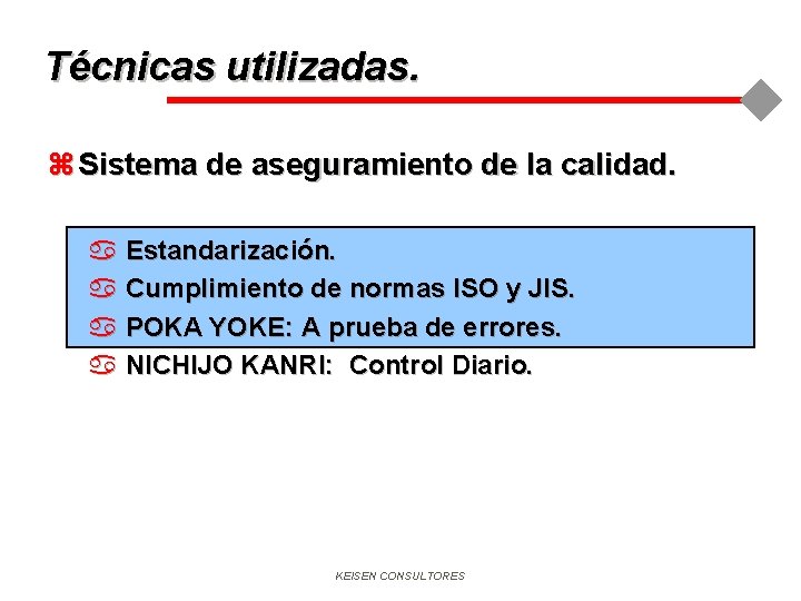 Técnicas utilizadas. z Sistema de aseguramiento de la calidad. a Estandarización. a Cumplimiento de