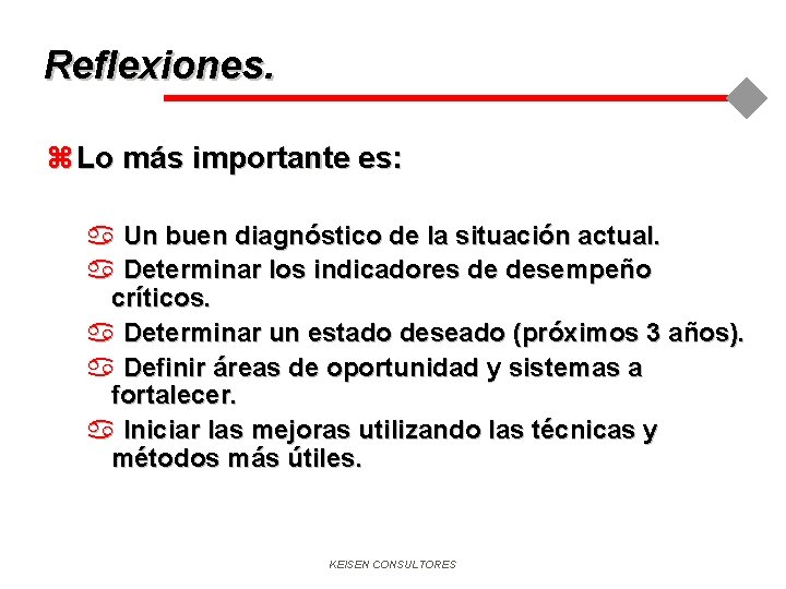 Reflexiones. z Lo más importante es: a Un buen diagnóstico de la situación actual.